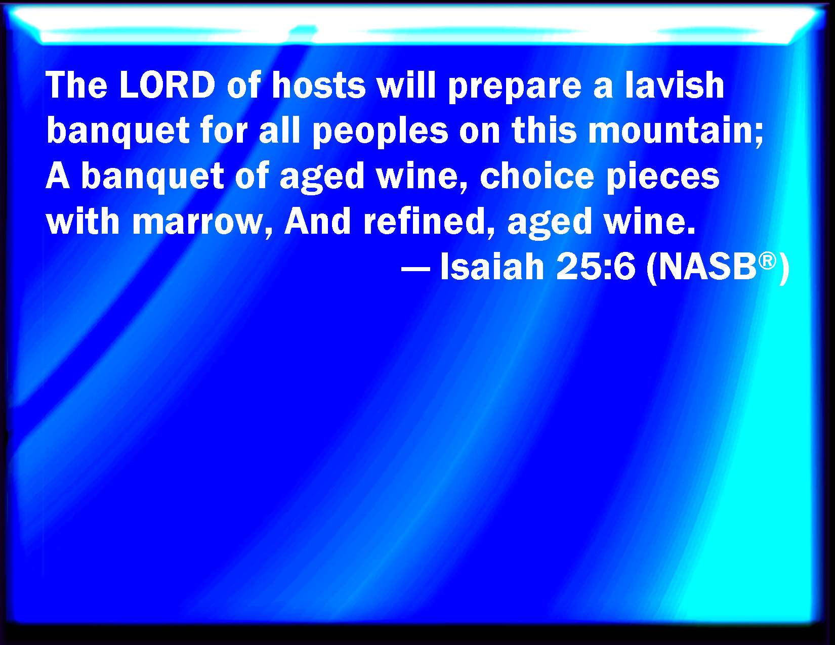 Isaiah 25:6 And in this mountain shall the LORD of hosts make to all ...