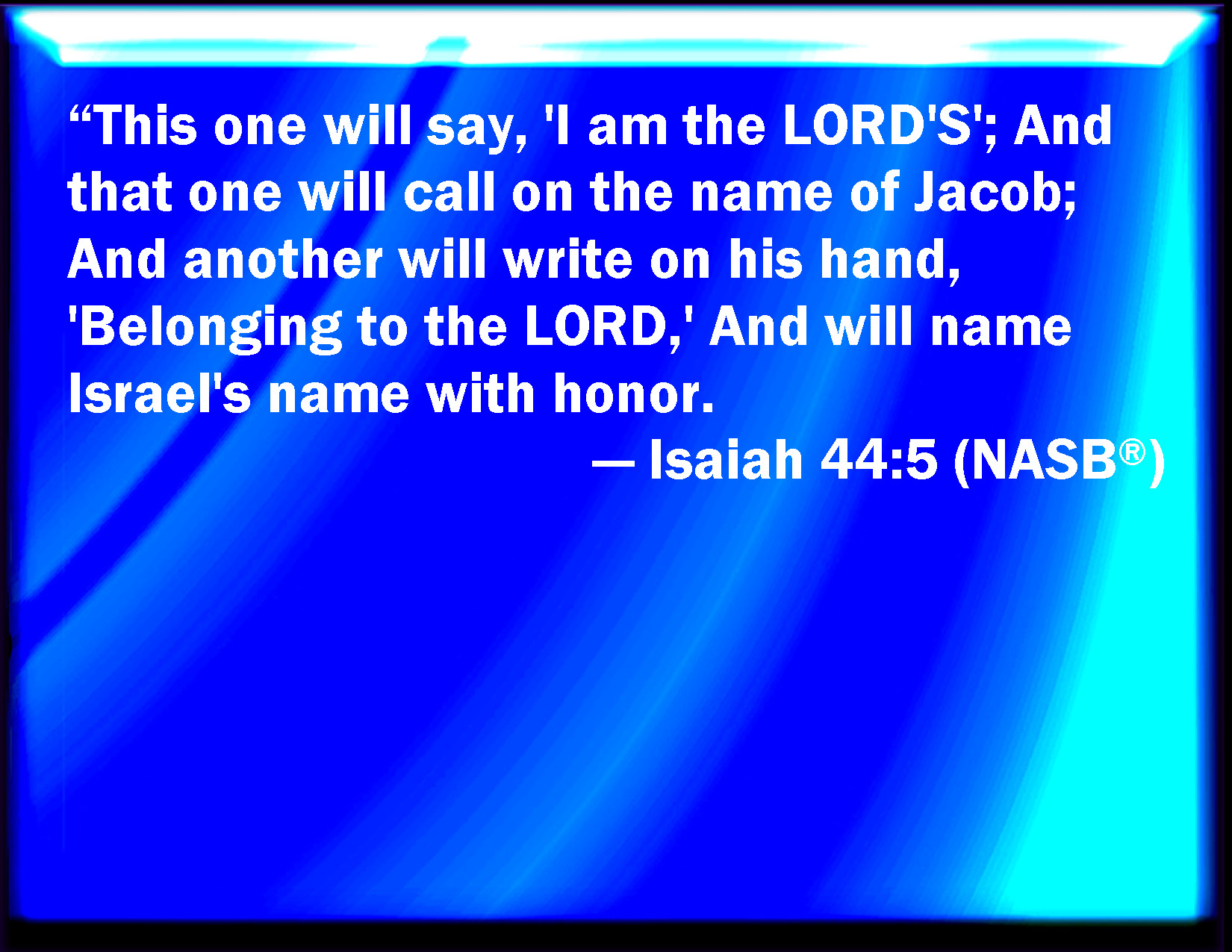 Isaiah 44 5 One Shall Say I Am The LORD s And Another Shall Call 