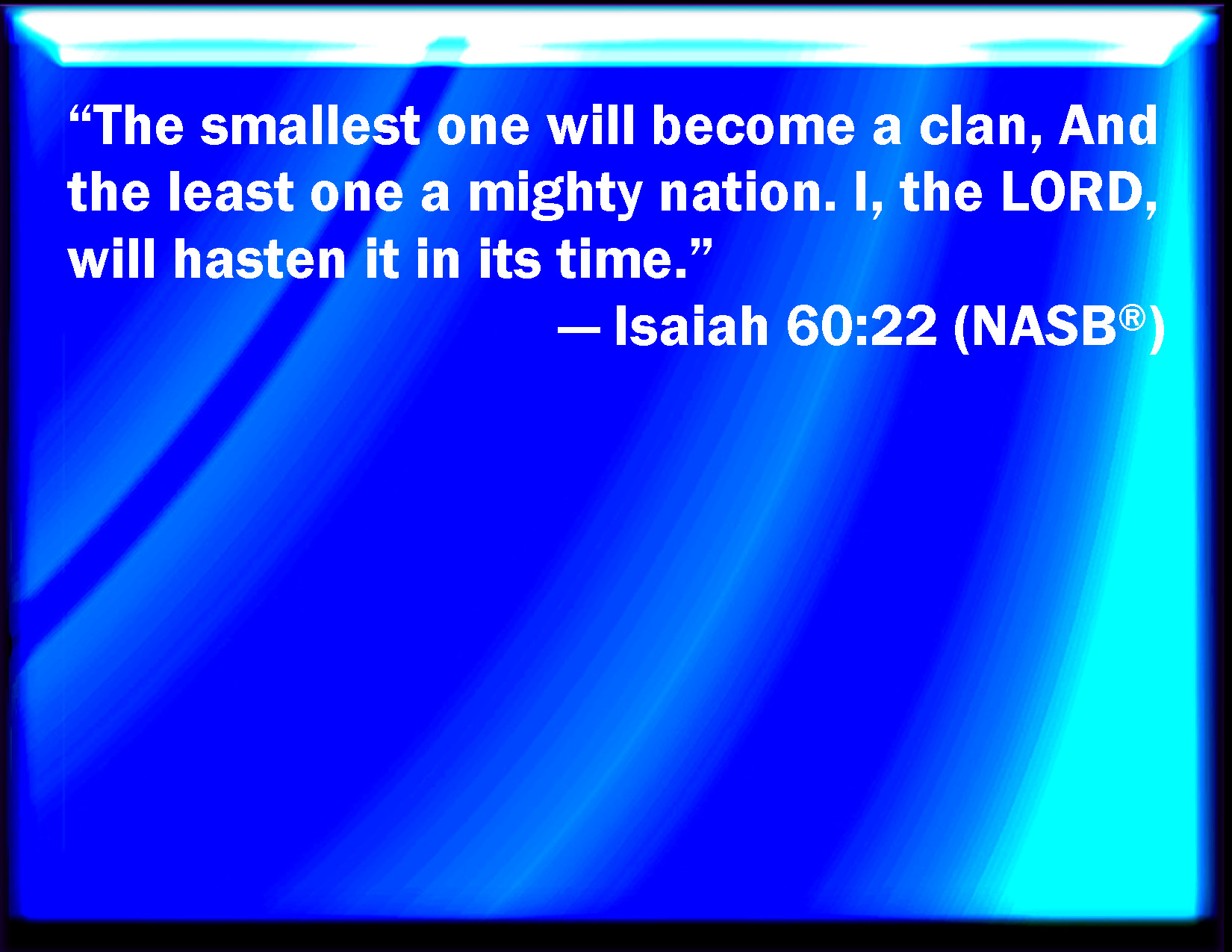 Isaiah 60 22 A Little One Shall Become A Thousand And A Small One A 