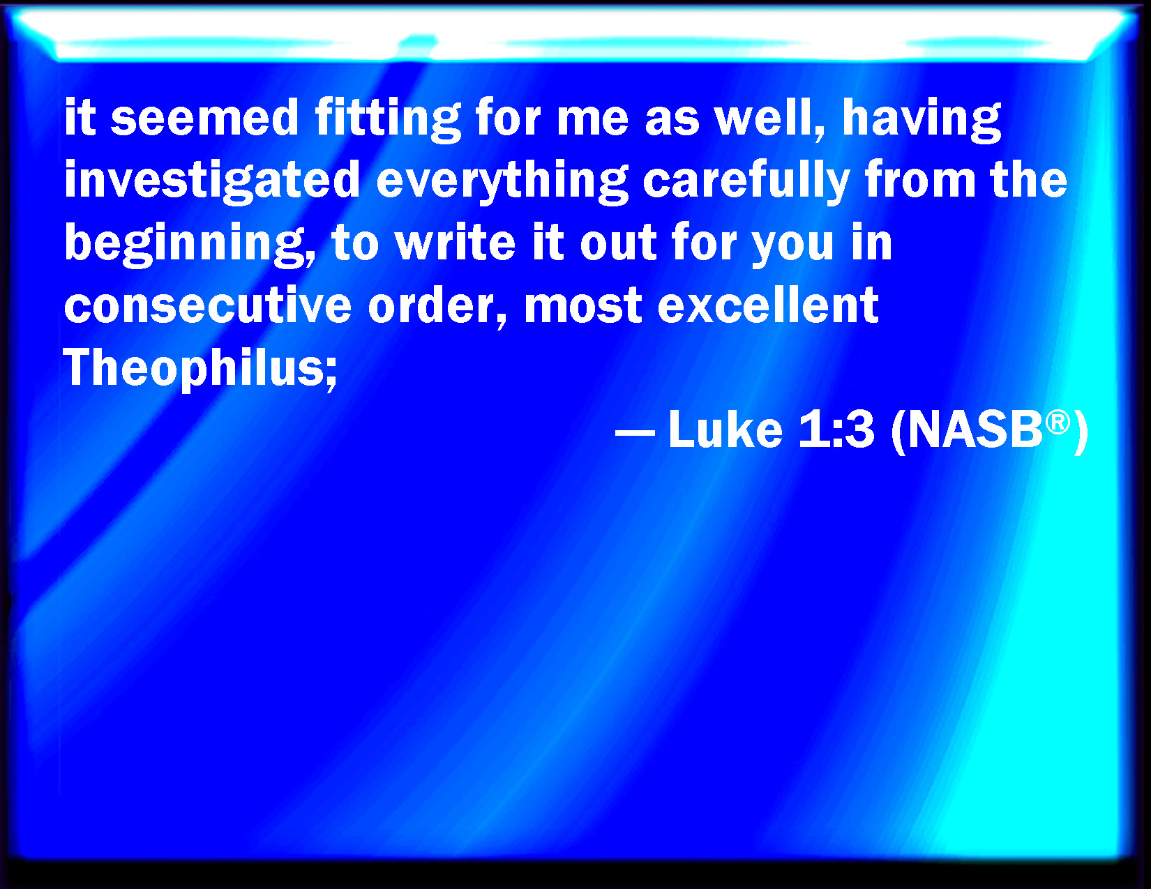 Luke 1 3 It Seemed Good To Me Also Having Had Perfect Understanding Of 