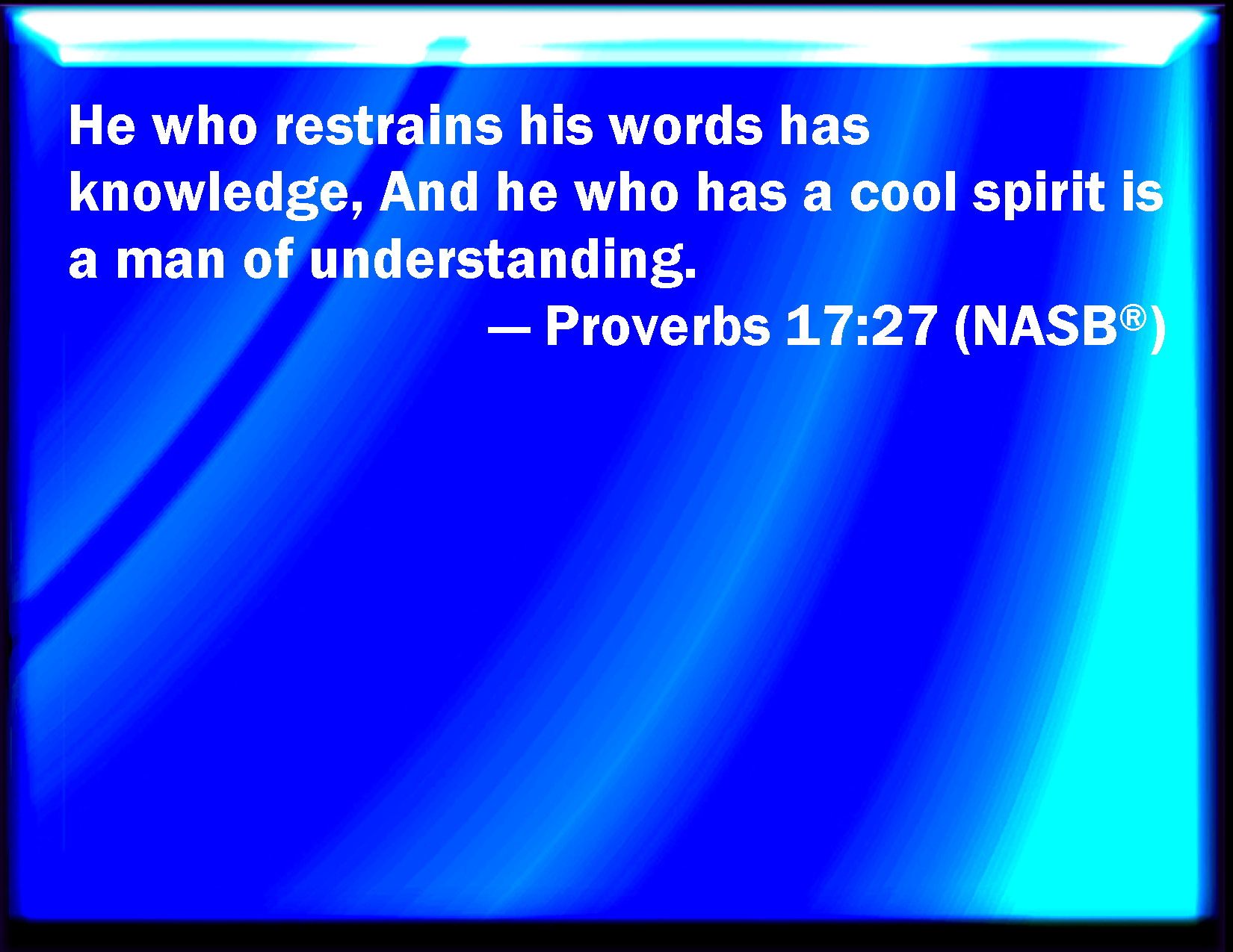 Proverbs 17 27 He That Has Knowledge Spares His Words And A Man Of 