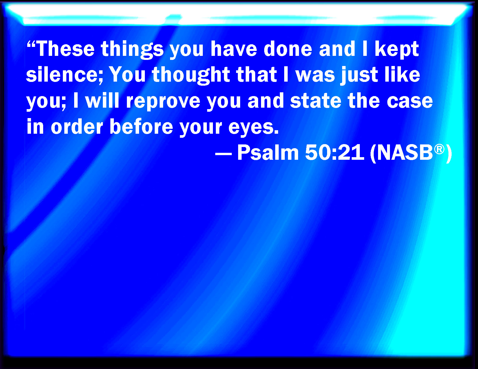 Psalm 50 21 These Things Have You Done And I Kept Silence You Thought 