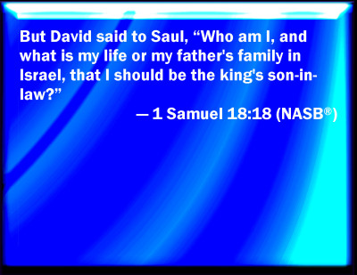 Bible Verse Powerpoint Slides for 1 Samuel 18:18