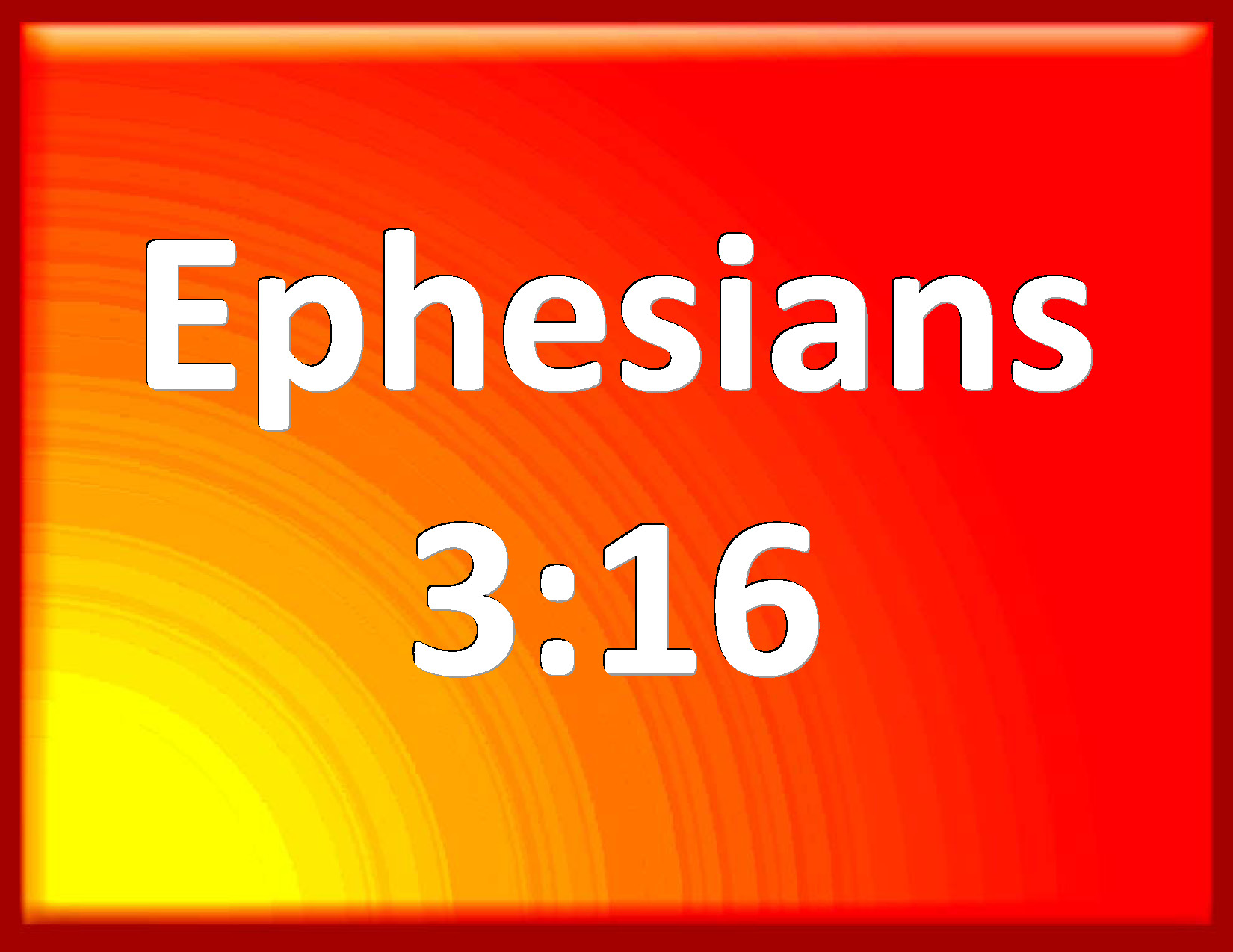 Ephesians 3:16 That he would grant you, according to the riches of his ...