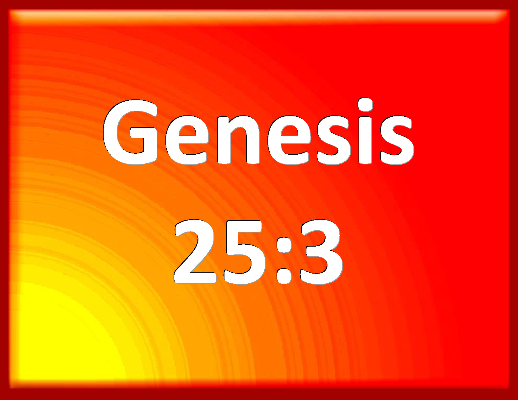 Genesis 25:3 And Jokshan begat Sheba, and Dedan. And the sons of Dedan ...