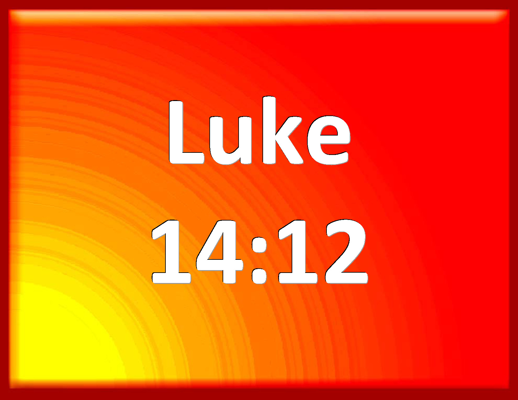 Luke 14:12 Then said he also to him that bade him, When you make a ...