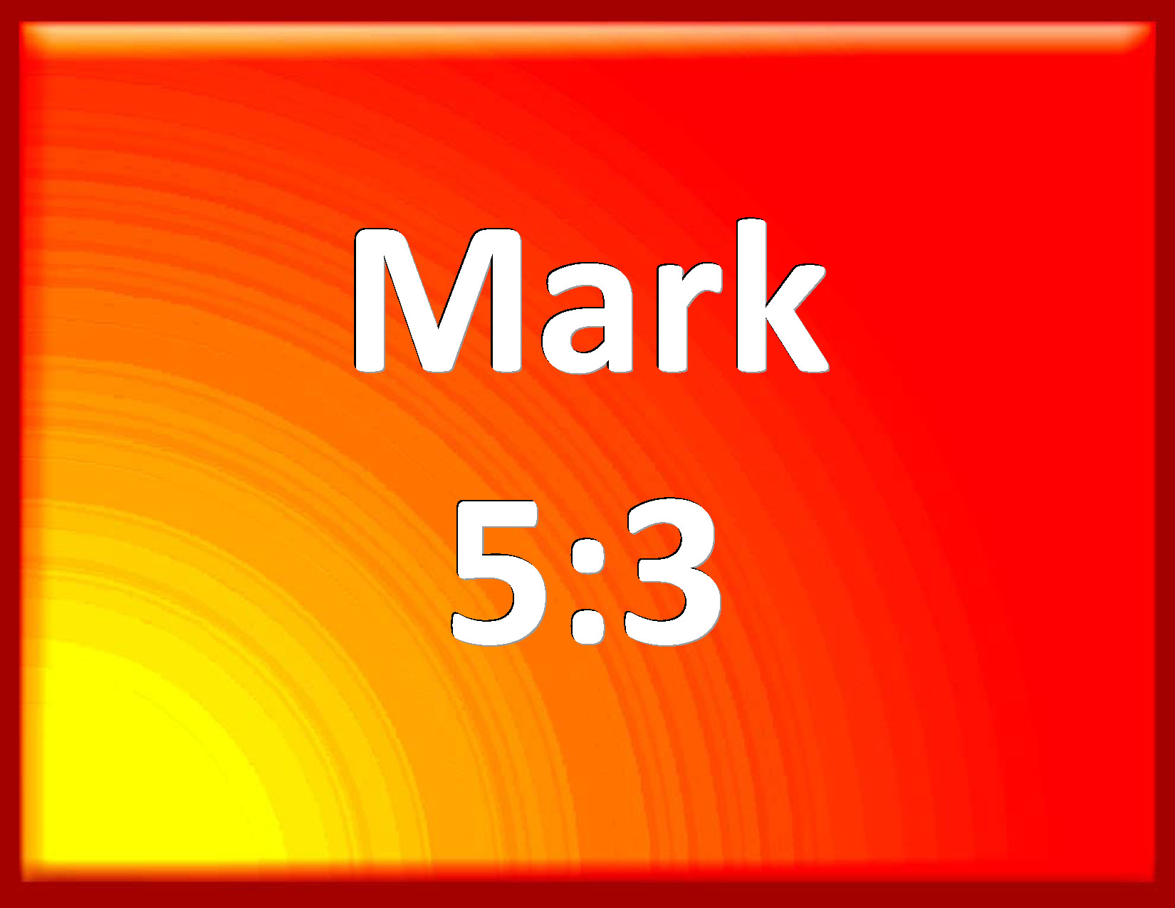 Mark 5:3 Who had his dwelling among the tombs; and no man could bind ...