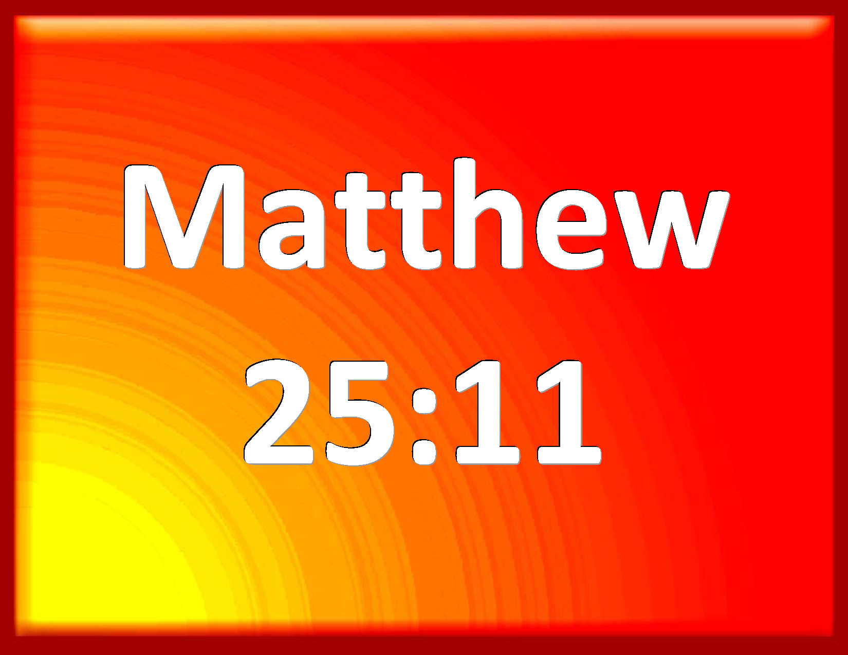 Matthew 2511 Afterward came also the other virgins, saying, Lord, Lord