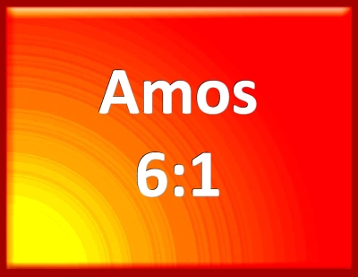 Bible Verse Powerpoint Slides for Amos 6:1